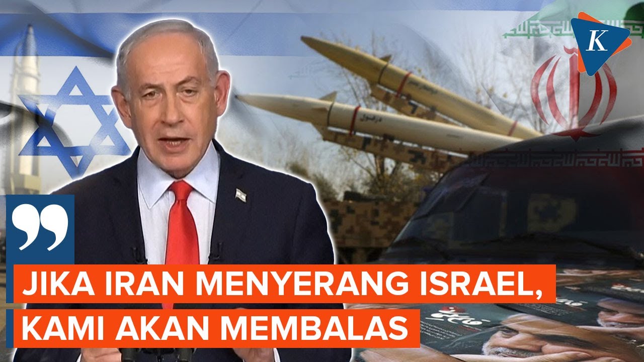 Netanyahu: Jika Iran Serang Israel, Kami Balas dengan Kekuatan yang Belum Pernah Terlihat