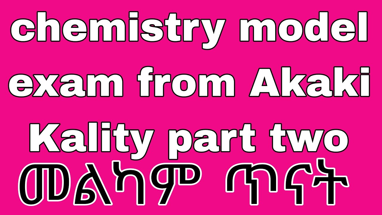 Çhemistry model exam grade 9 to 12 part two Akaki Kality