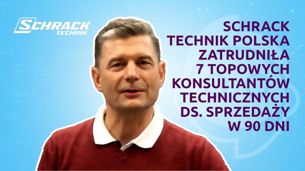 Schrack Technik Polska zatrudniła 7 topowych Konsultant&oacute;w Technicznych ds. Sprzedaży w 90 dni.