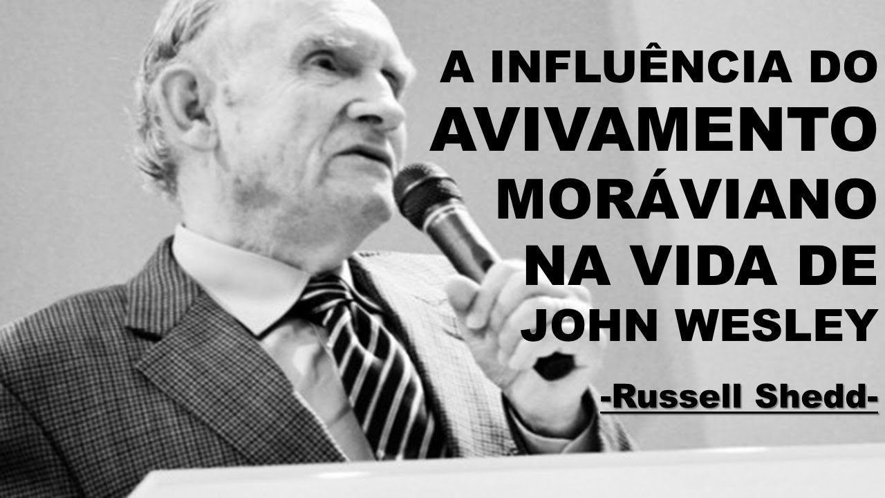 O Avivamento Moráviano na Vida de John Wesley - por Russell Sheed