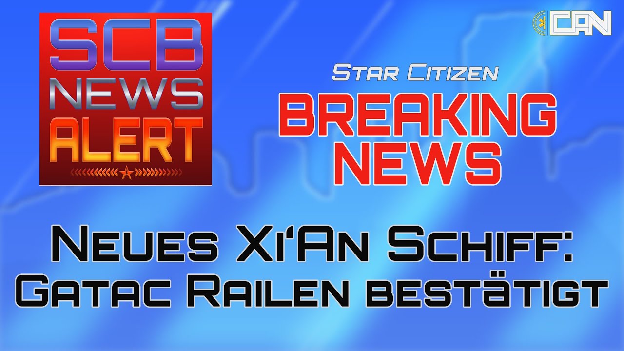 Star Citizen: Xi'An Frachter GATAC RAILEN best&auml;tigt | SCB News Alert [Deutsch/German]