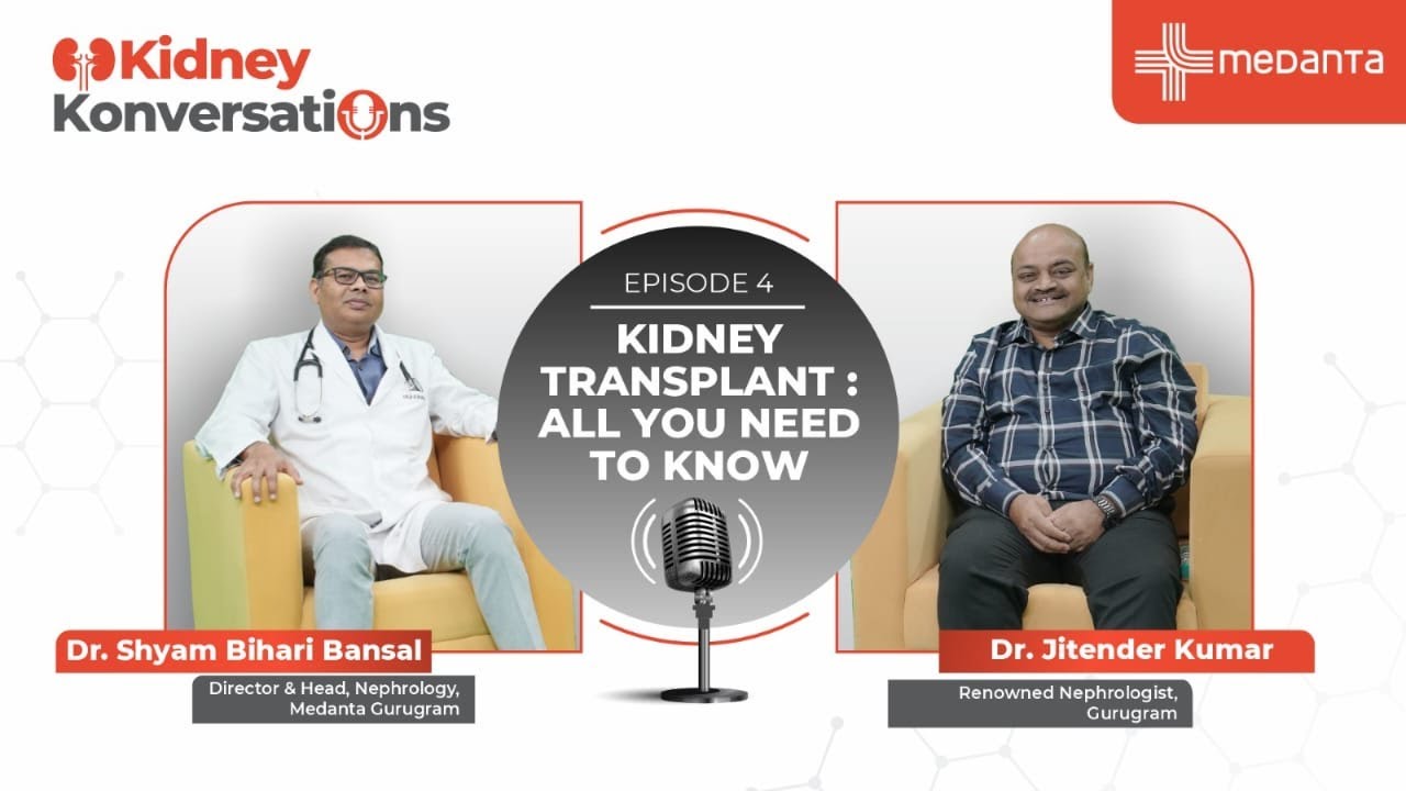 Episode 4 - Kidney Konversations| Kidney Transplant: All You Need to Know | Dr Shyam Bihari Bansal
