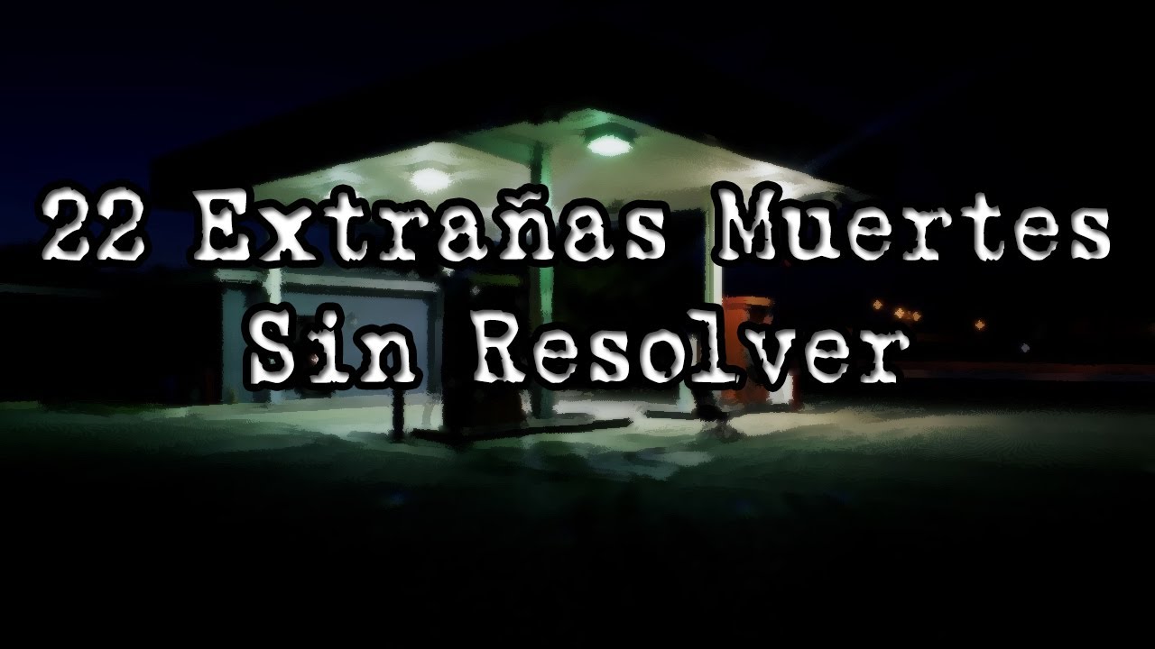 22 Extra&ntilde;as Muertes Sin Resolver (Recopilaci&oacute;n de Casos Sin Resolver)