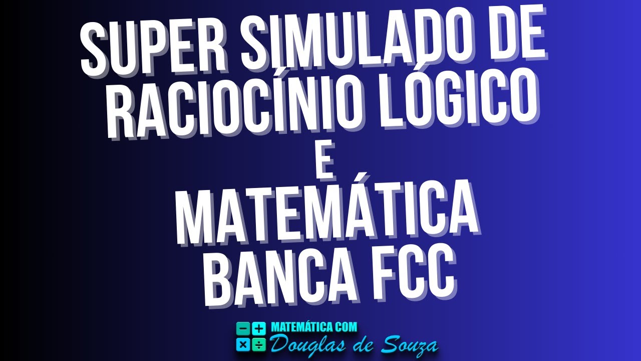 SUPER SIMULADO DE RLM E MATEMÁTICA | BANCA FCC | +LANÇAMENTO DO SUPER E-BOOK COM 200 QUESTÕES FCC