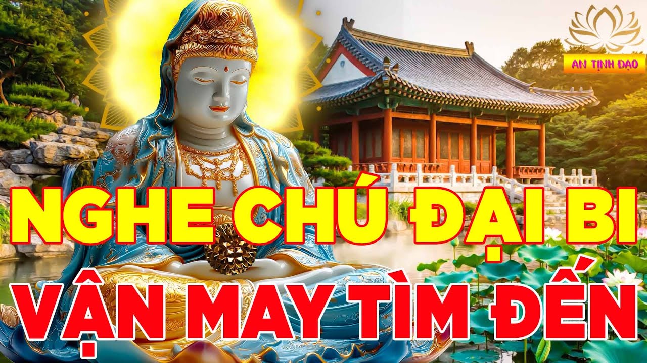 Nghe 15 Phút Chú Đại Bi Tai Qua Nạn Khỏi HẾT BỆNH HẾT NGHIỆP Tài Lộc Đầy Nhà Đổi Vận Giàu Sang