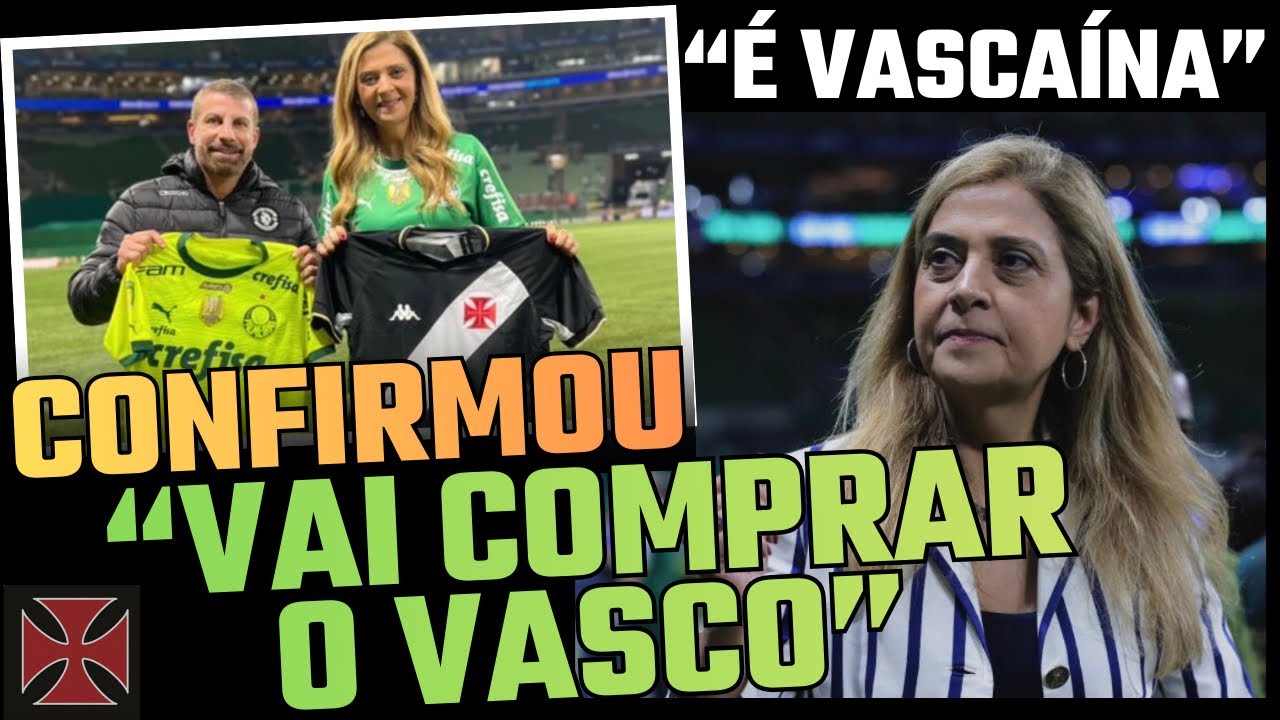 💣BOMBA! “LEILA PEREIRA VAI COMPRAR O VASCO!”.