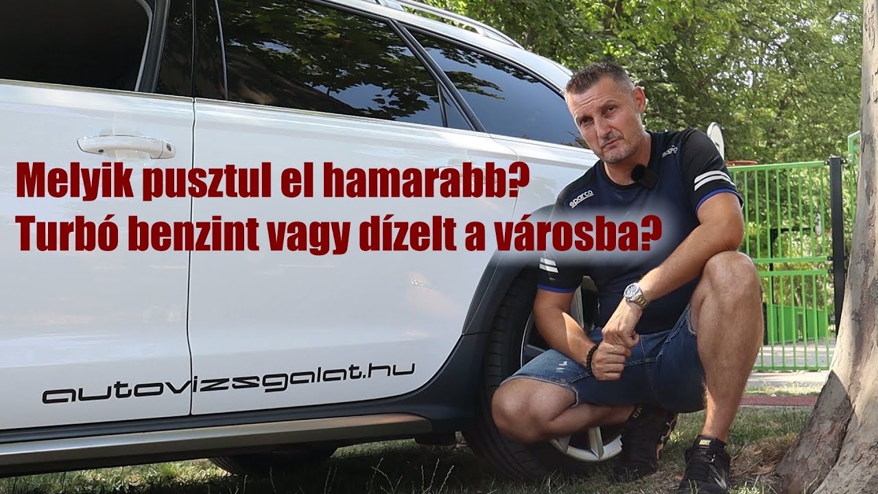 Turbó benzint vagy dízelt a városba? Mit gondolsz melyik pusztul el hamarabb?