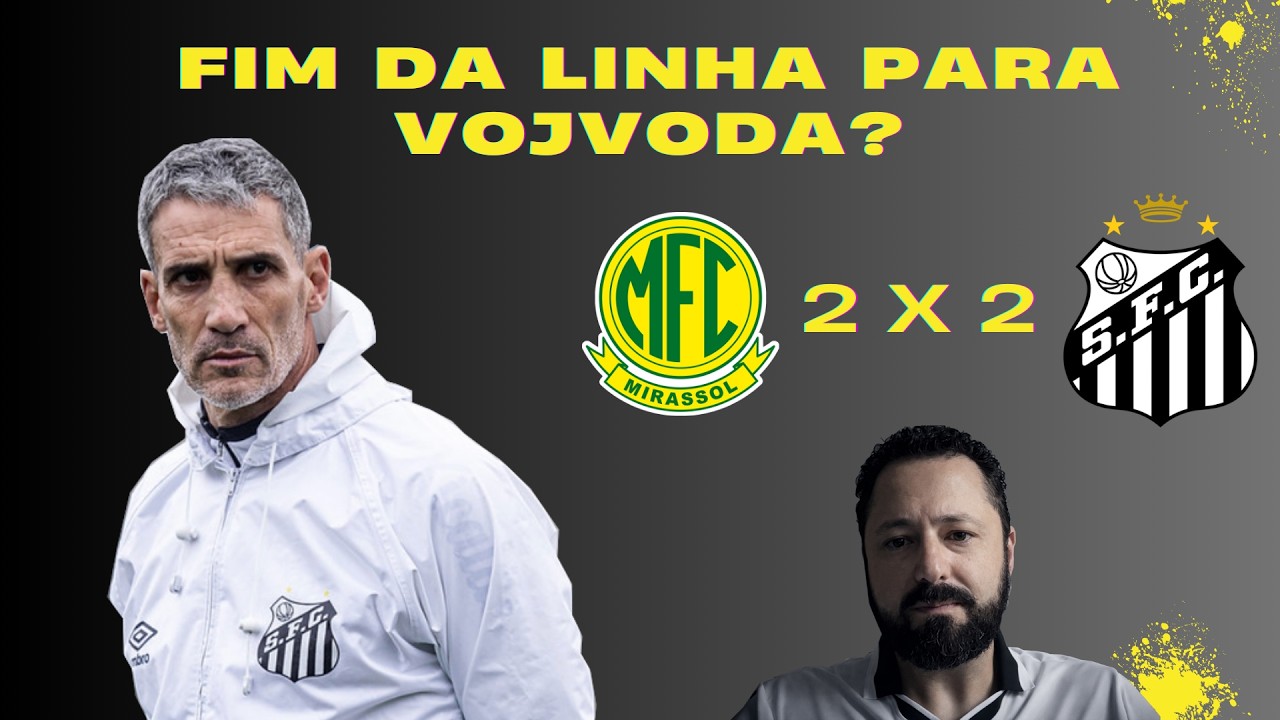 MIRASSOL 2 x 2 SANTOS - ATUAÇÃO FRAQUISSÍMA E POR SORTE UM PONTO VALIOSO