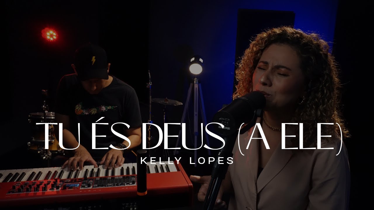 TU ÉS DEUS ( A ELE ) O Canto das Igrejas, Paulo Cesar Baruk, Lucas & Evelyn Cortazio | KELLY LOPES