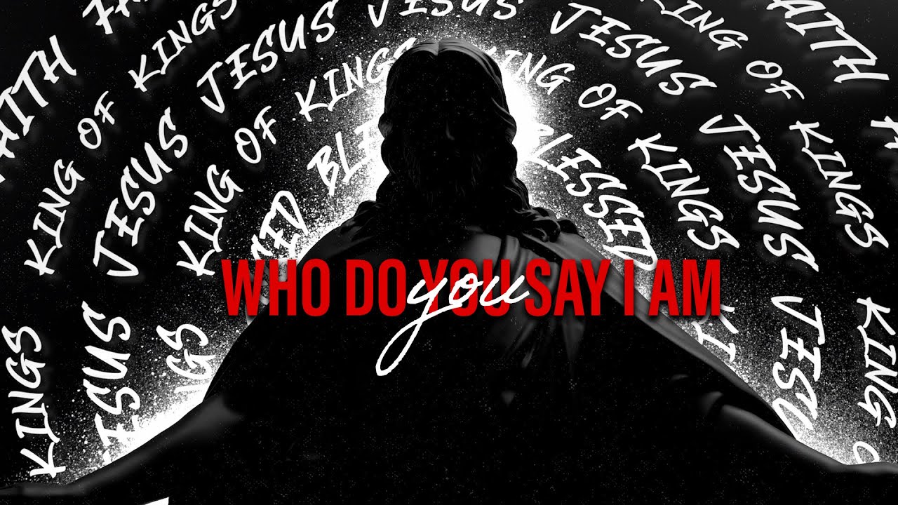 Who Do You Say I Am?