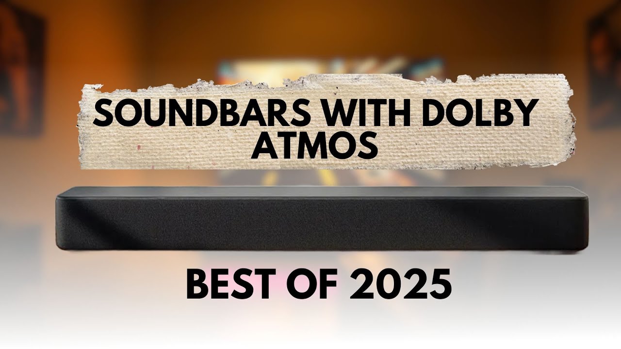Best Soundbars with Dolby Atmos - Top 5 Soundbars in 2025