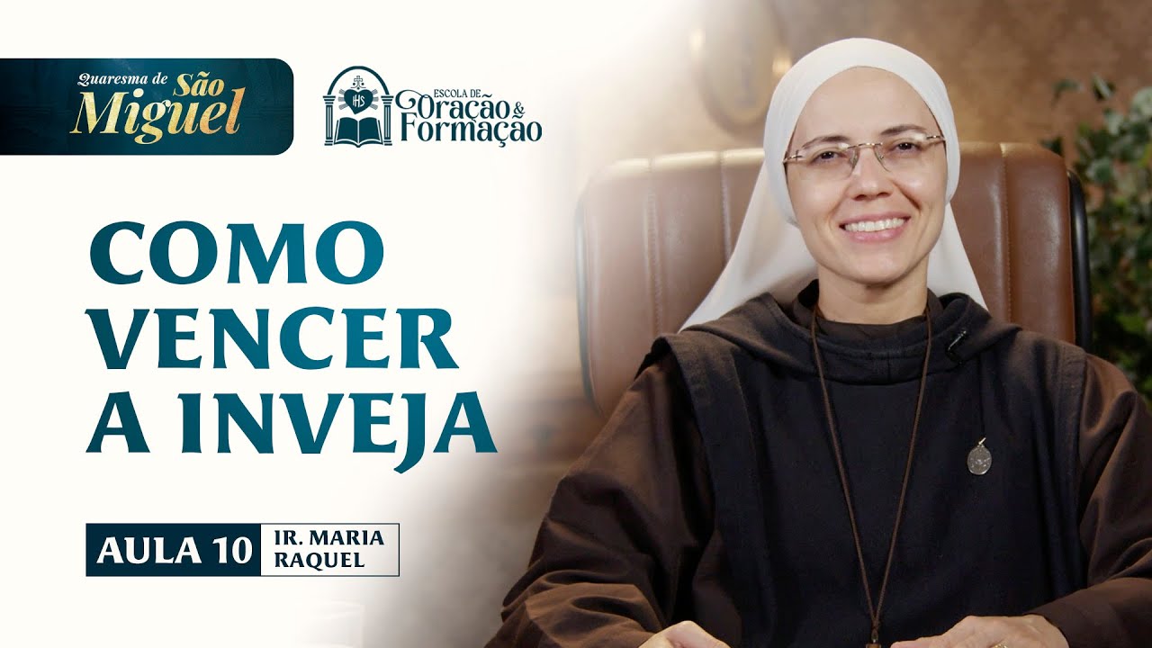Como vencer a Inveja - Aula 10 - Quaresma de S&atilde;o Miguel 2025 | Irm&atilde; Maria Raquel - Hesed