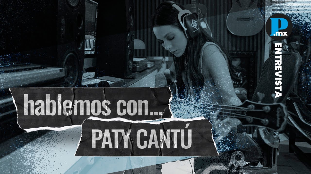 Hablemos con... @Paty Cantú