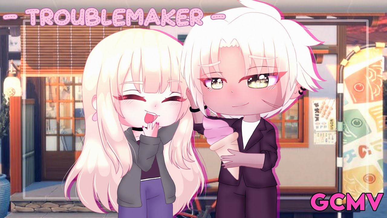 troublemaker ||『 GCMV 』