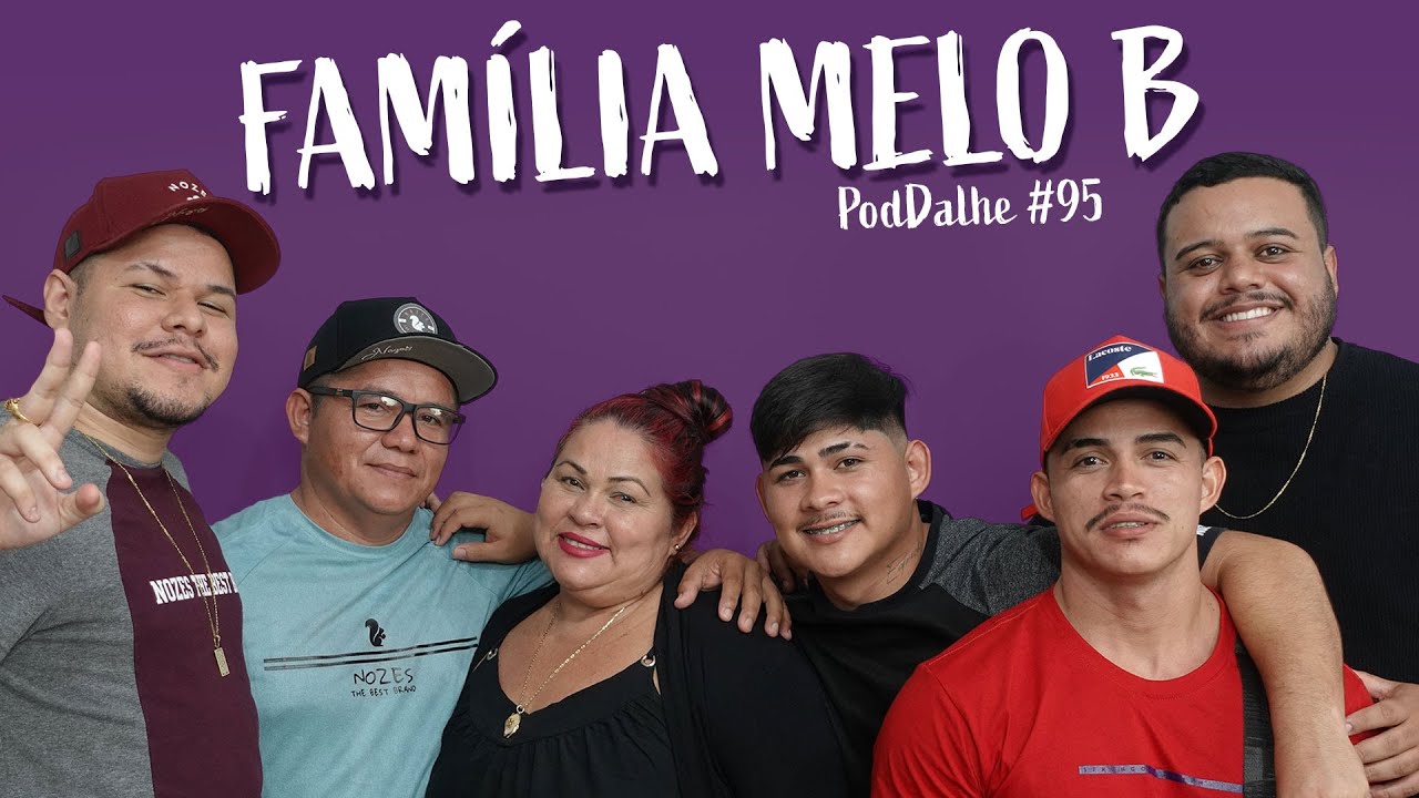 FAMÍLIA MELO B - PodDalhe CAST #95