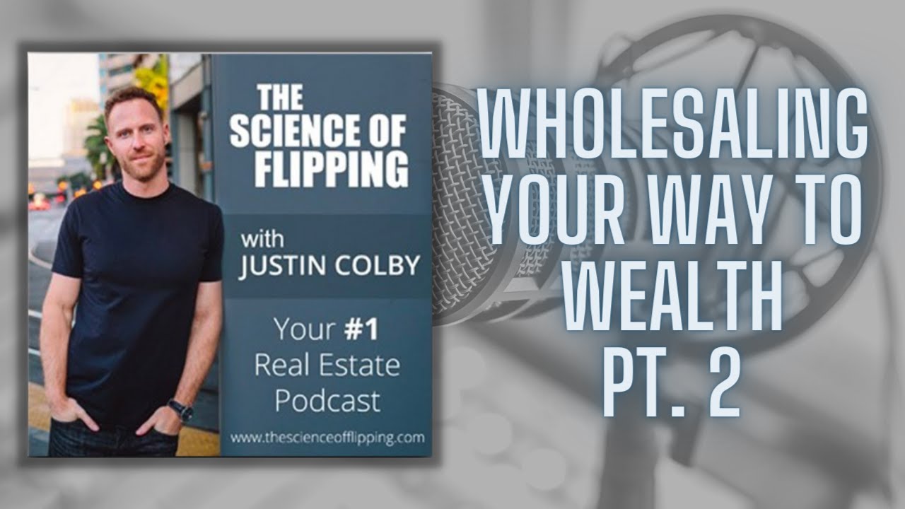 Wholesaling Your Way To Wealth PT. 2 | The Science Of Flipping Podcast