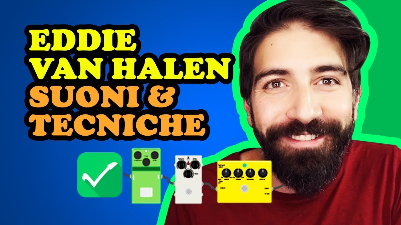 EDDIE VAN HALEN: SUONI, EFFETTI per CHITARRA e TECNICHE