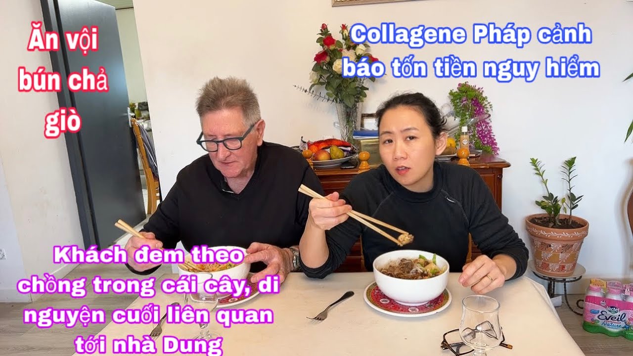 Bún chả giò ăn vội vàng/khách mất di nguyện cuối cùng liên quan tới nhà mình/collagene Pháp cảnh báo