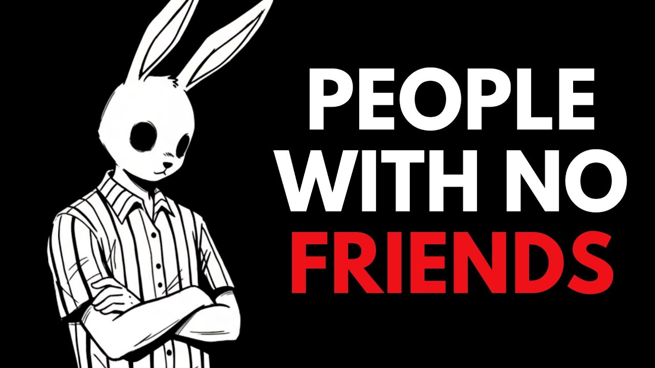 The Psychology of People Who Have No Friends