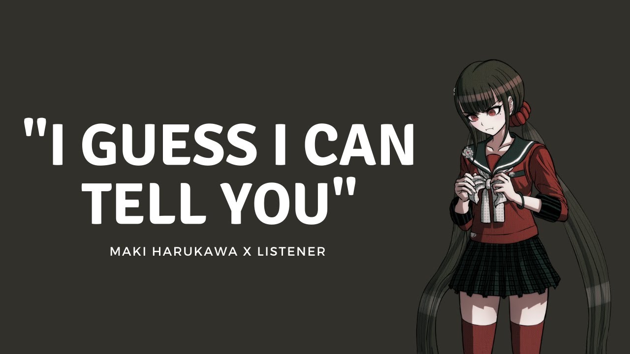 I guess I can tell you | Maki Harukawa x Listener | F4A | Danganronpa