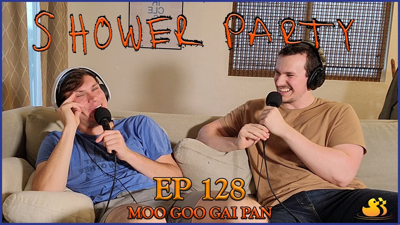 Moo Goo Gai Pan | Shower Party Podcast Ep. 128