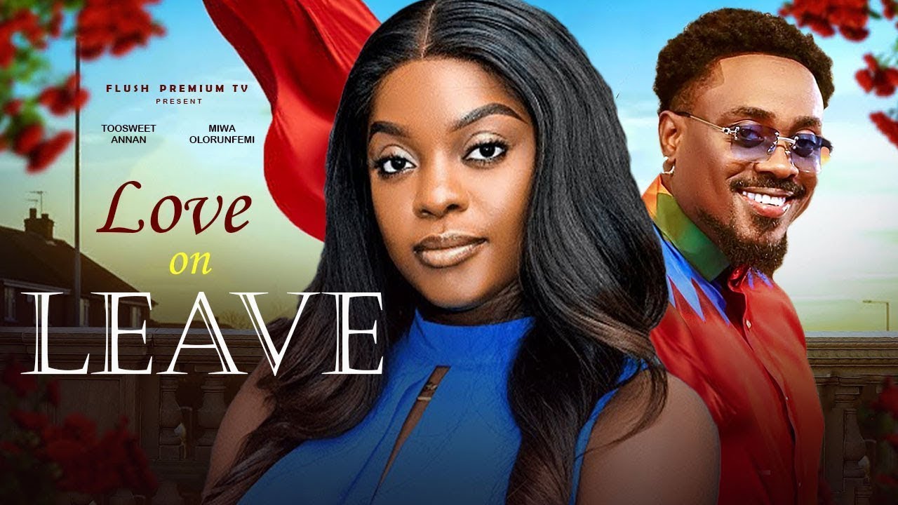 LOVE ON LEAVE - TOOSWEET ANNAN, MIWAOLORUNFEMI and many others #sweetnollytv #toosweetannan #new