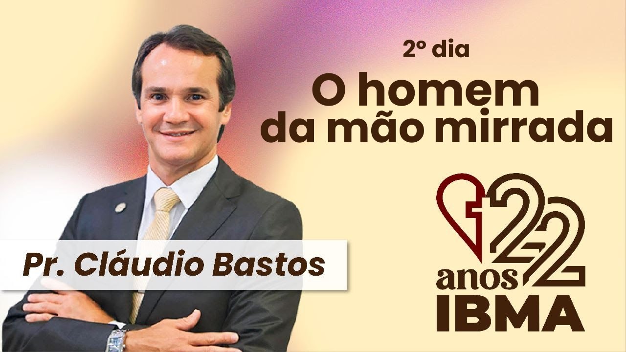 O homem da mão mirrada | Pr. Cláudio Bastos | 22 anos da Agape | 2º dia