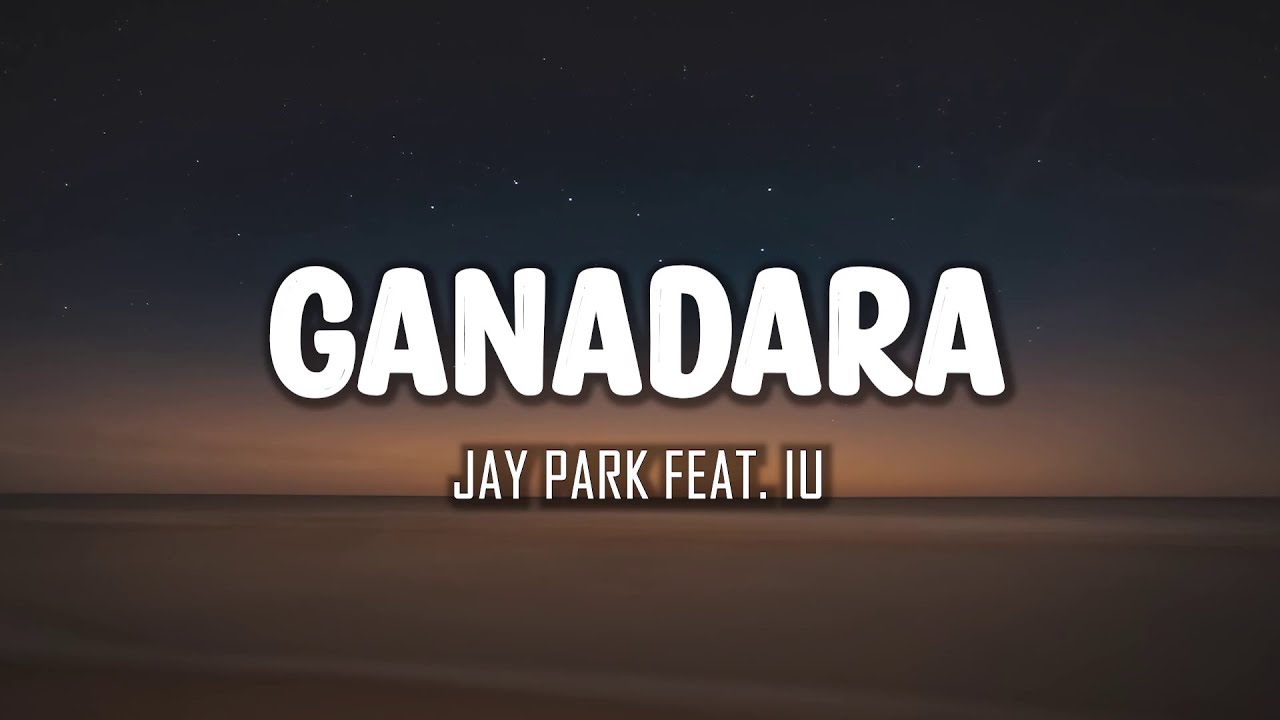Jay Park Feat. IU - GANADARA (Lyrics)