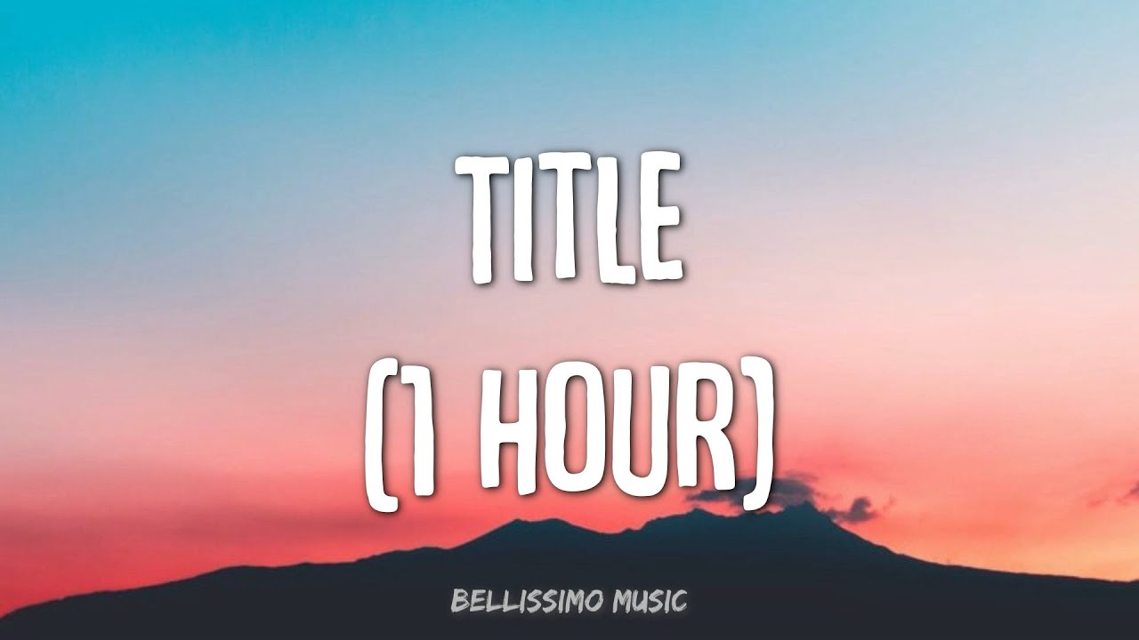 [1 HOUR LOOP] Meghan Trainor - Title (Lyrics)