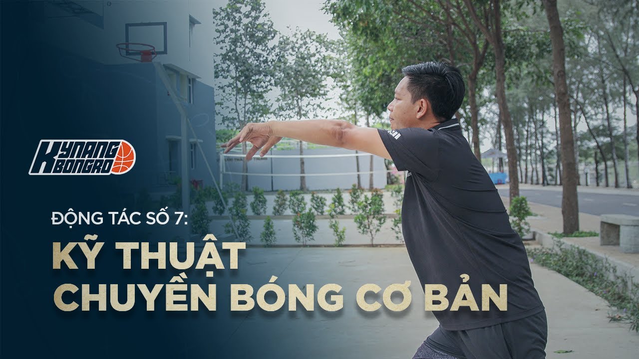 BÀI 7 | KỸ THUẬT ĐỘNG TÁC CHUYỀN BÓNG CƠ BẢN | KNBR