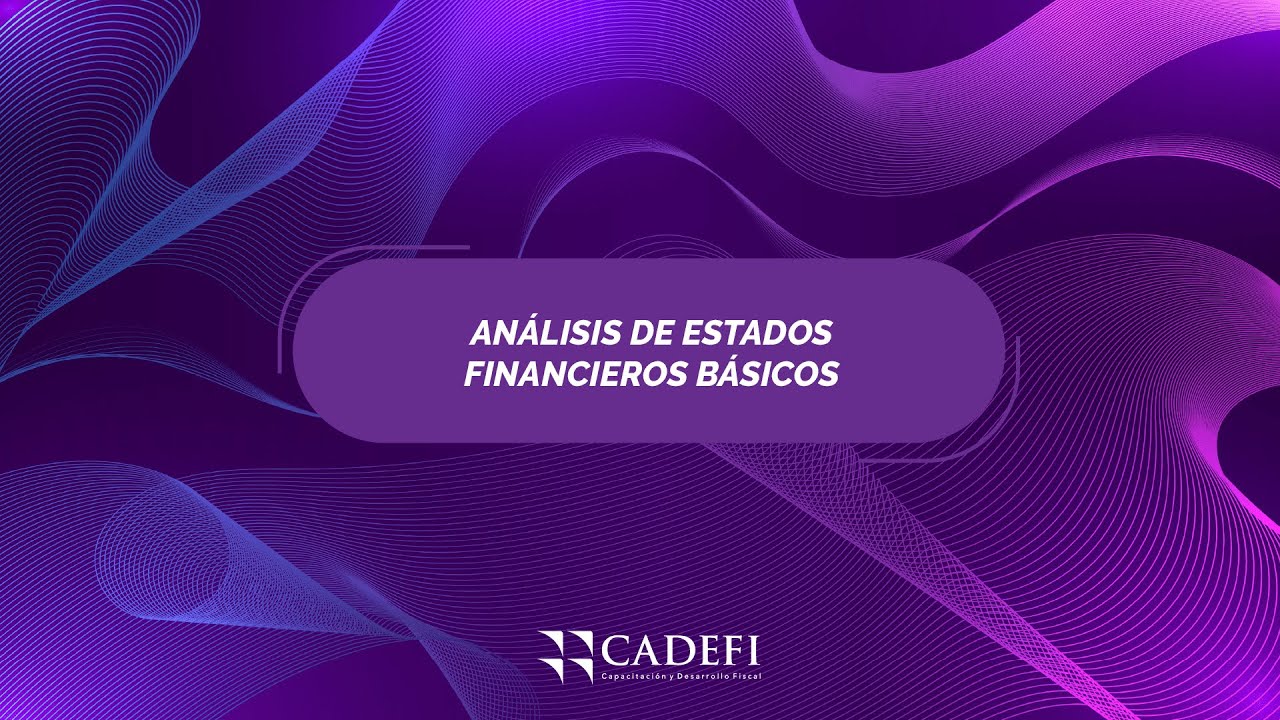 Cadefi | ANÁLISIS DE ESTADOS FINANCIEROS BÁSICOS