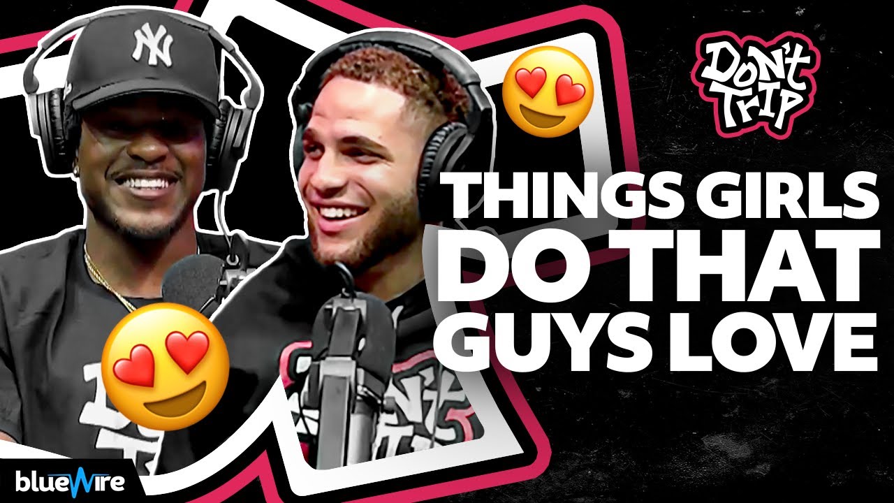 Things Girls do that Guys Love | Don't Trip Ep.67