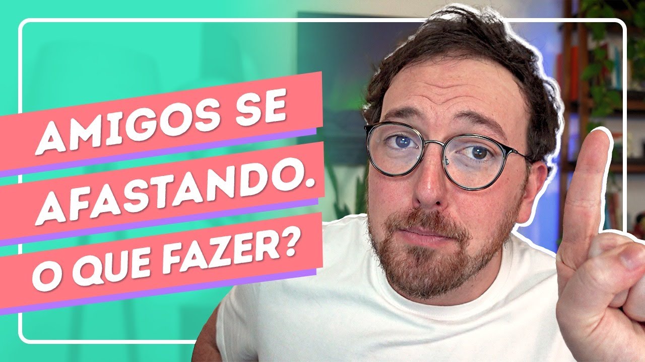 COMO LIDAR com o AFASTAMENTO de AMIZADES que um dia foram INCR&Iacute;VEIS