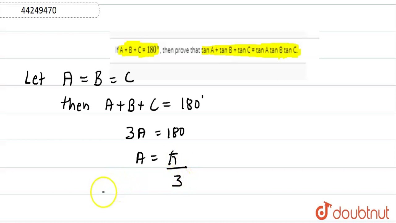 If A + B + C = `180^(@)`, then prove that tan A + tan B + tan C = tan A tan B tan C.