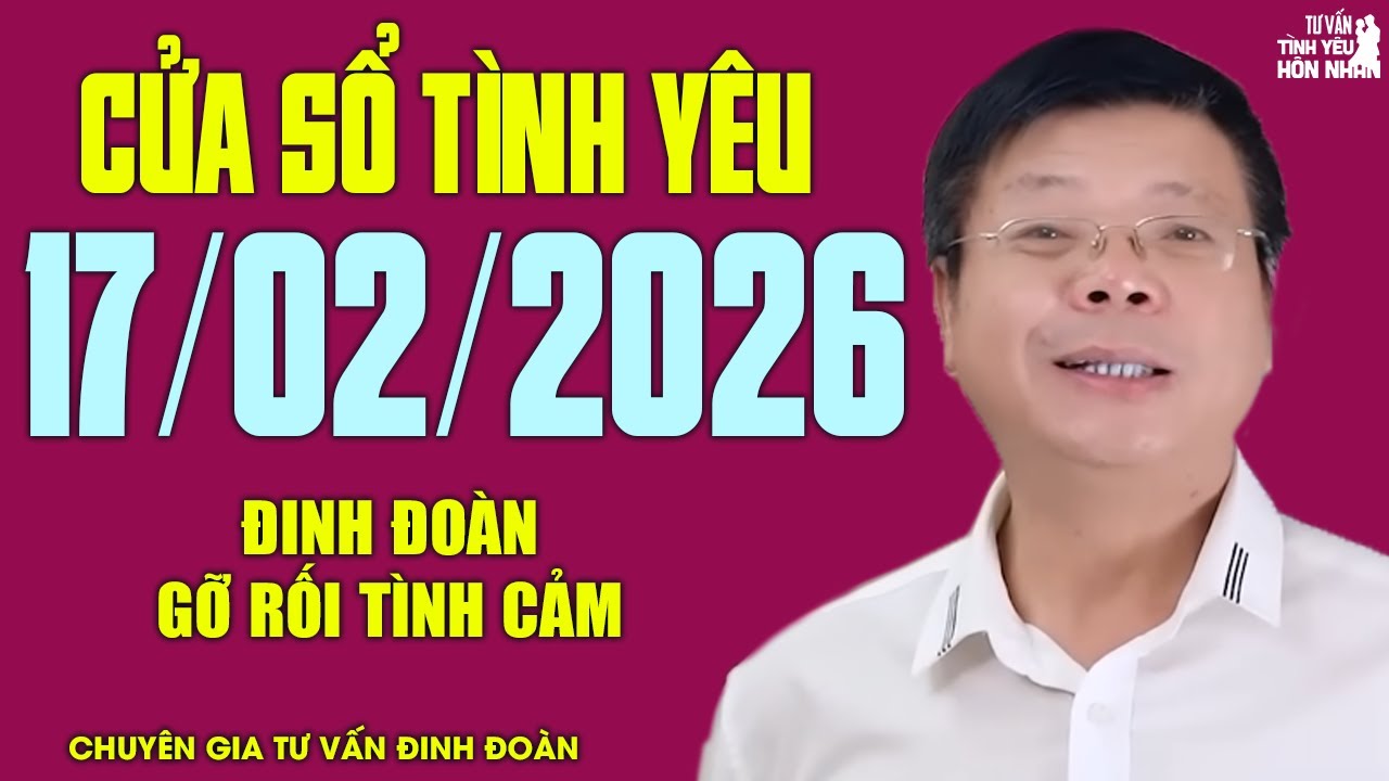 Nghe Cửa Sổ Tình Yêu Hôm Nay Ngày 17/02/2026 | Đinh Đoàn Tâm Sự Chuyện Hôn Nhân Gia Đình