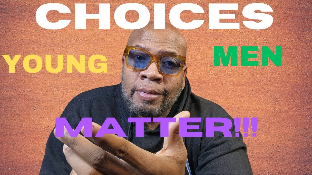 Young Men 18 to 29{Your Choices Matter}