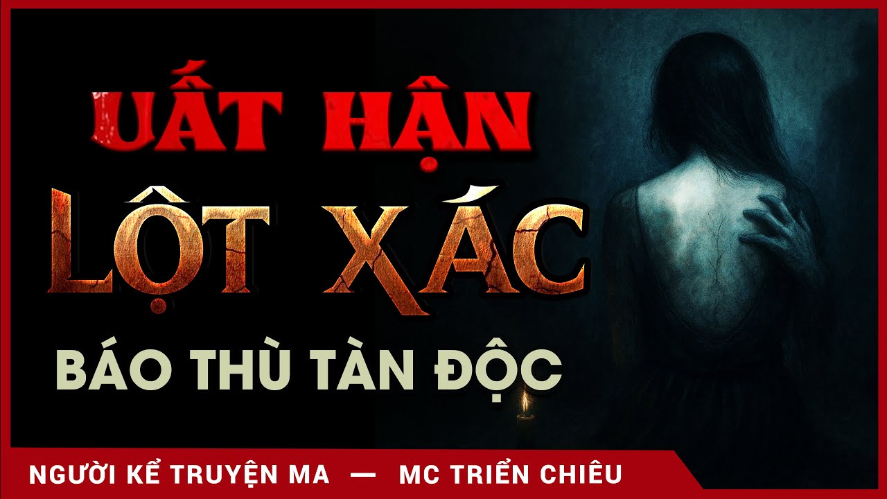 [SỢ HÃI] Truyện ma: Uất hận lột ác - Mc Triển Chiêu kể truyện ma báo thù nghe mà sợ hãi