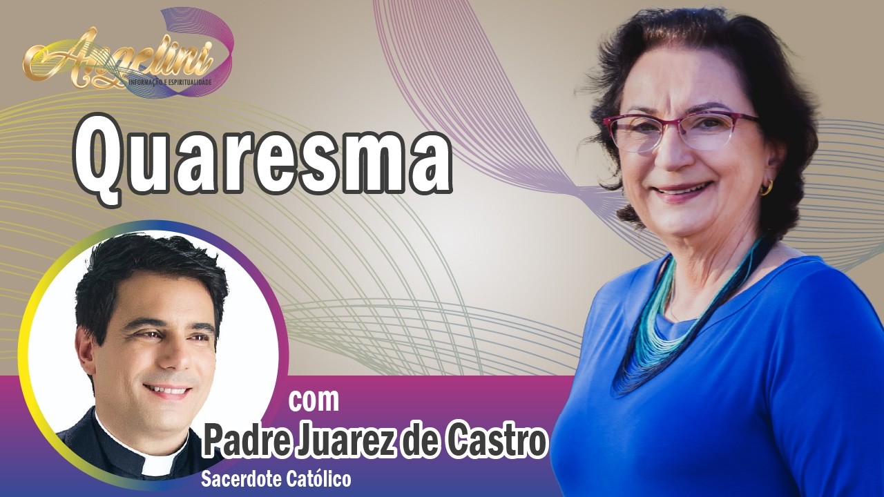 Quaresma, com padre Juarez de Castro