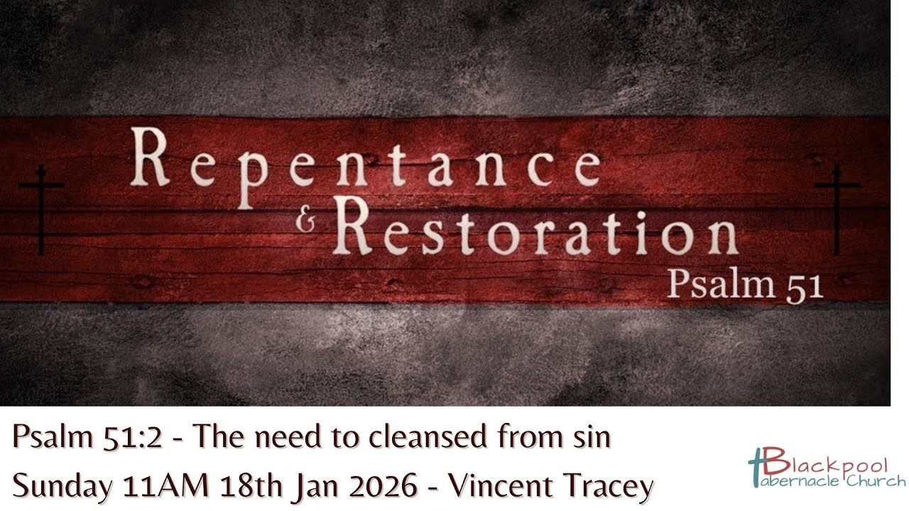 Sunday 11AM Service 18.01.26 - Vincent Tracy - Psalm 51:2 - The need to be cleansed from sin