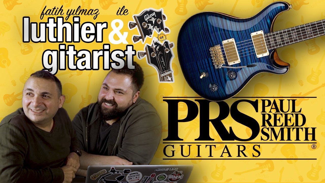 LUTHIER & GİTARİST: PRS GİTARLARI NEDEN SEVİLİYOR?