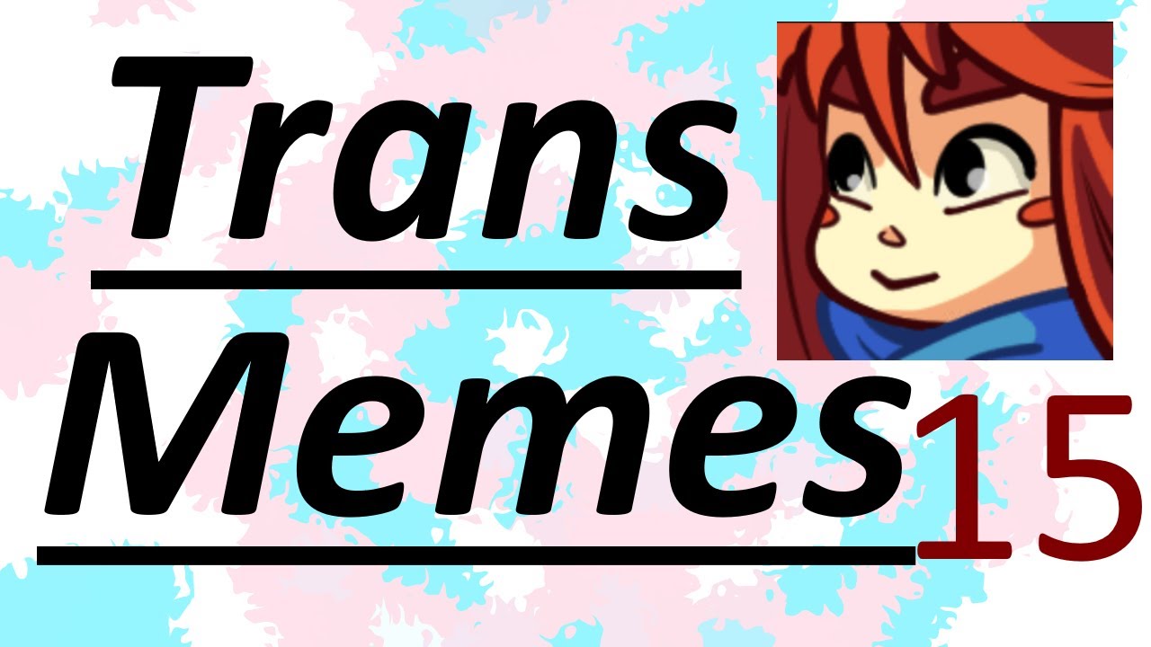 Trans Memes Compilation 15 ❤