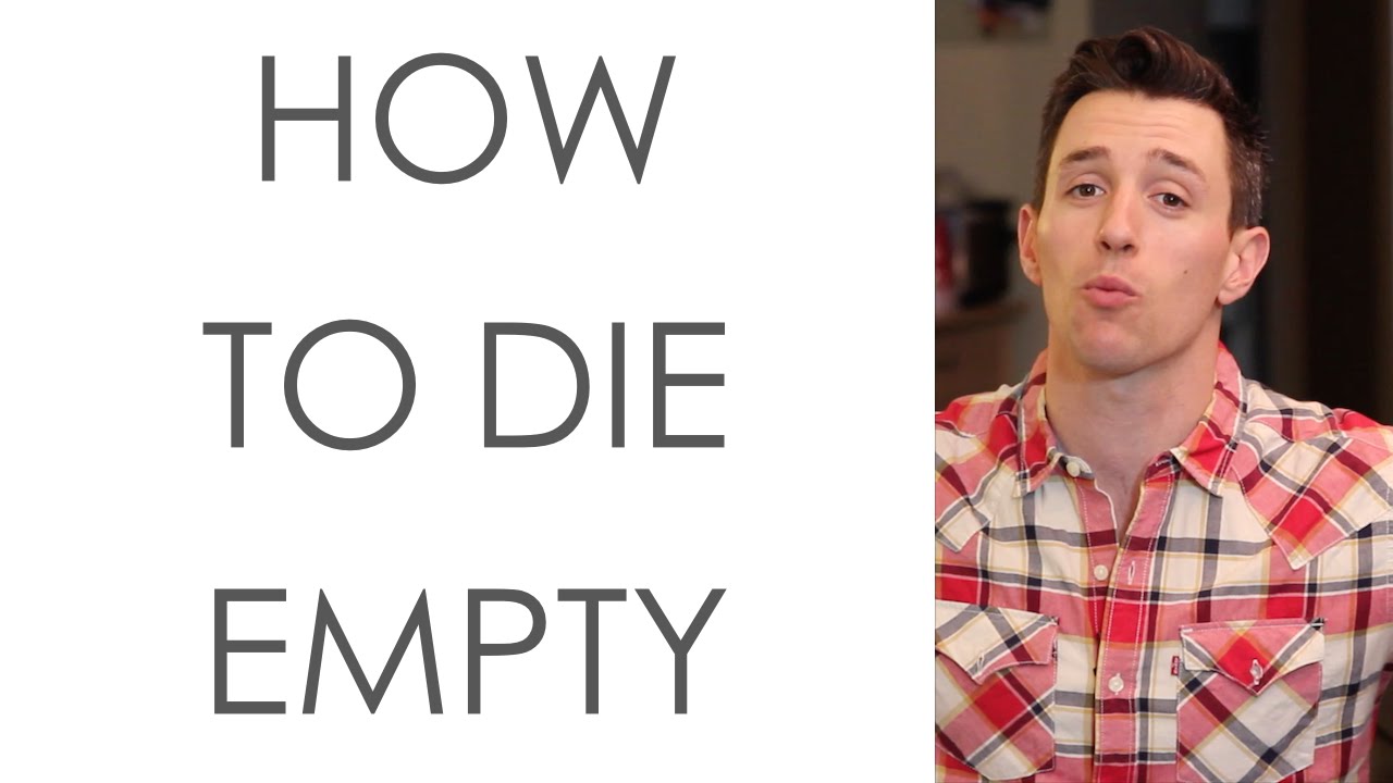 How to Die Empty