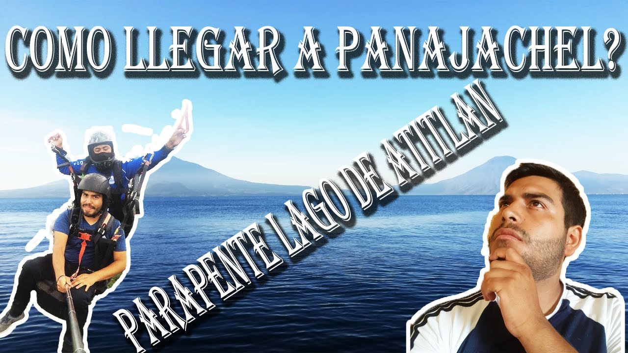 COMO LLEGAR A PANAJACHEL? PARAPENTE EN EL LAGO DE ATITLAN