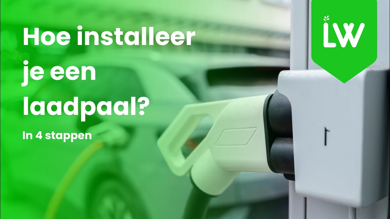 Hoe installeer je een laadpaal in 4 stappen?
