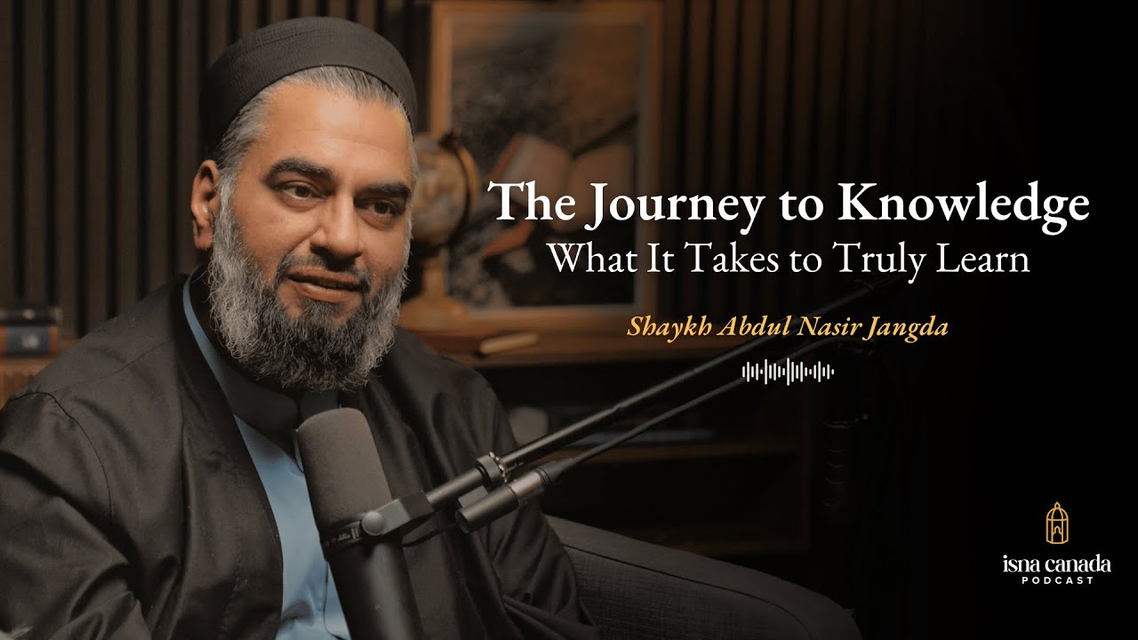 What It Takes To Learn | Shaykh AbdulNasir Jangda | ISNA Canada Podcast