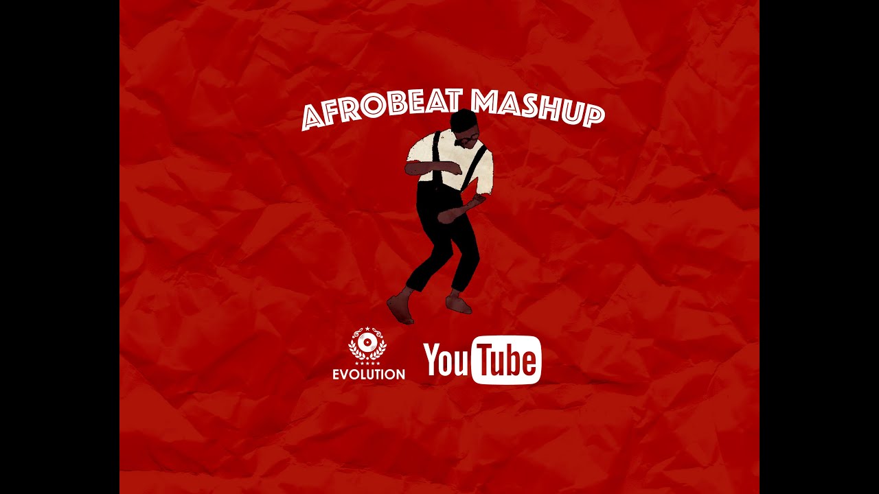 Evolution - Afrobeat Mash Up