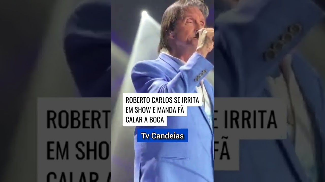 Roberto Carlos se irrita em show w manda F&Atilde; calar a boca