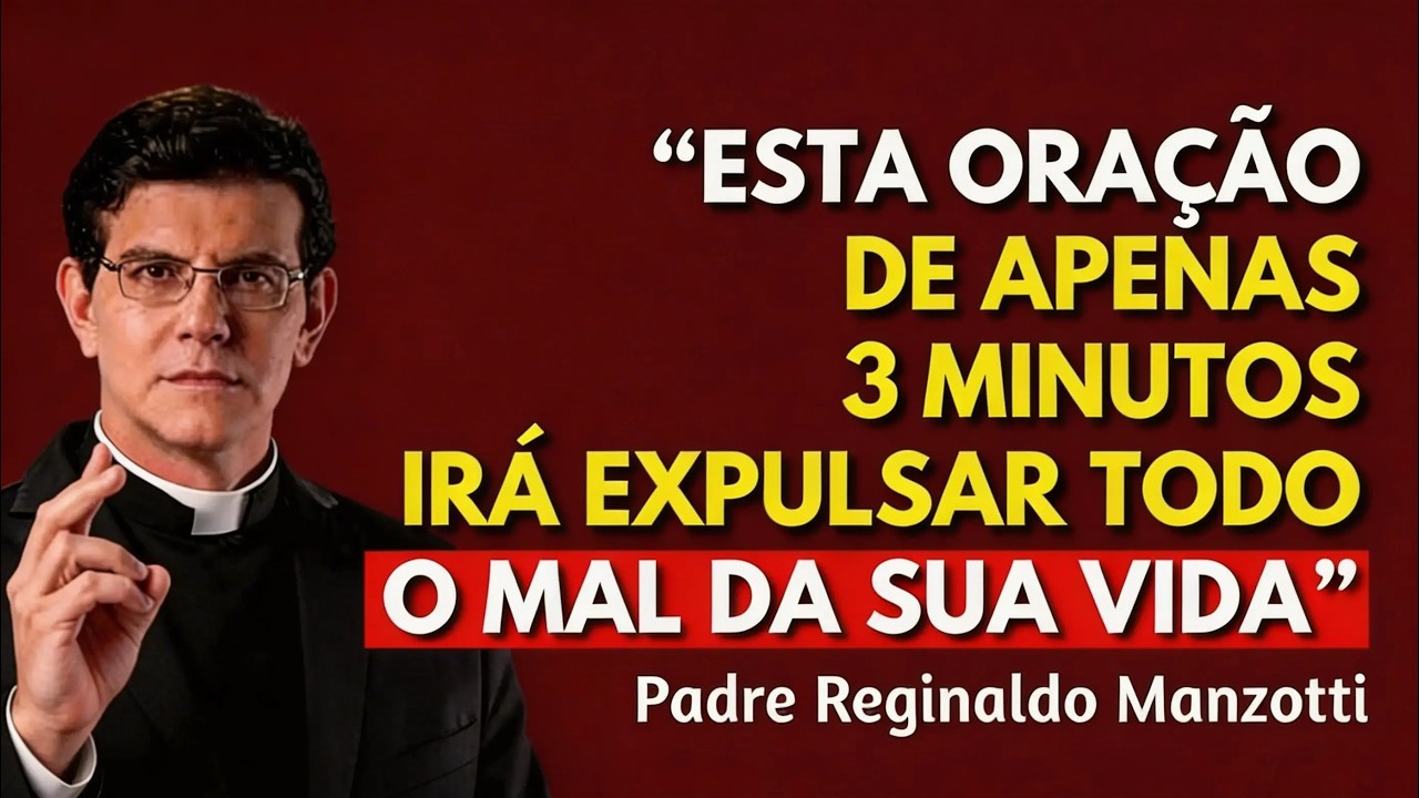 EXPULSE TODO O MAL da Sua CASA com Esta Oração de 3 Minutos  Padre Reginaldo Manzotti