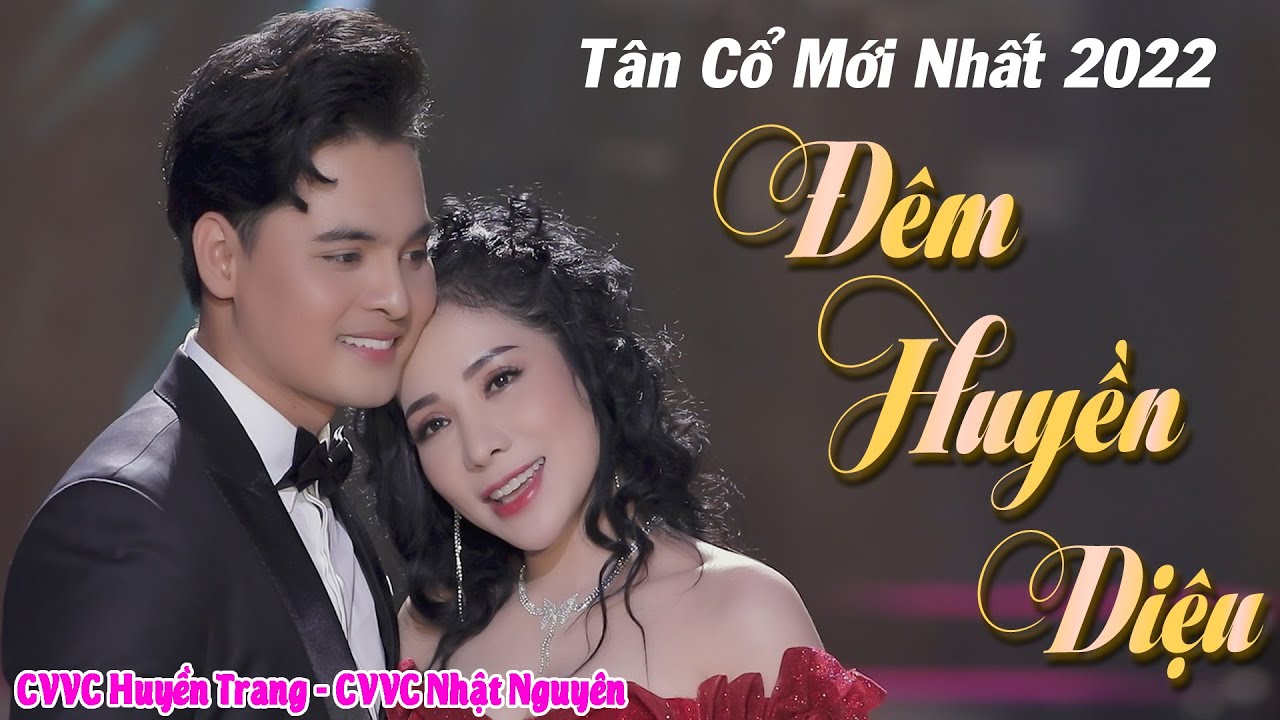Tân Cổ Tình Yêu Mới Nhất 2022 ❤️ Tân Cổ Đêm Huyền Diệu - CVVC Huyền Trang ft CVVC Nhật Nguyên