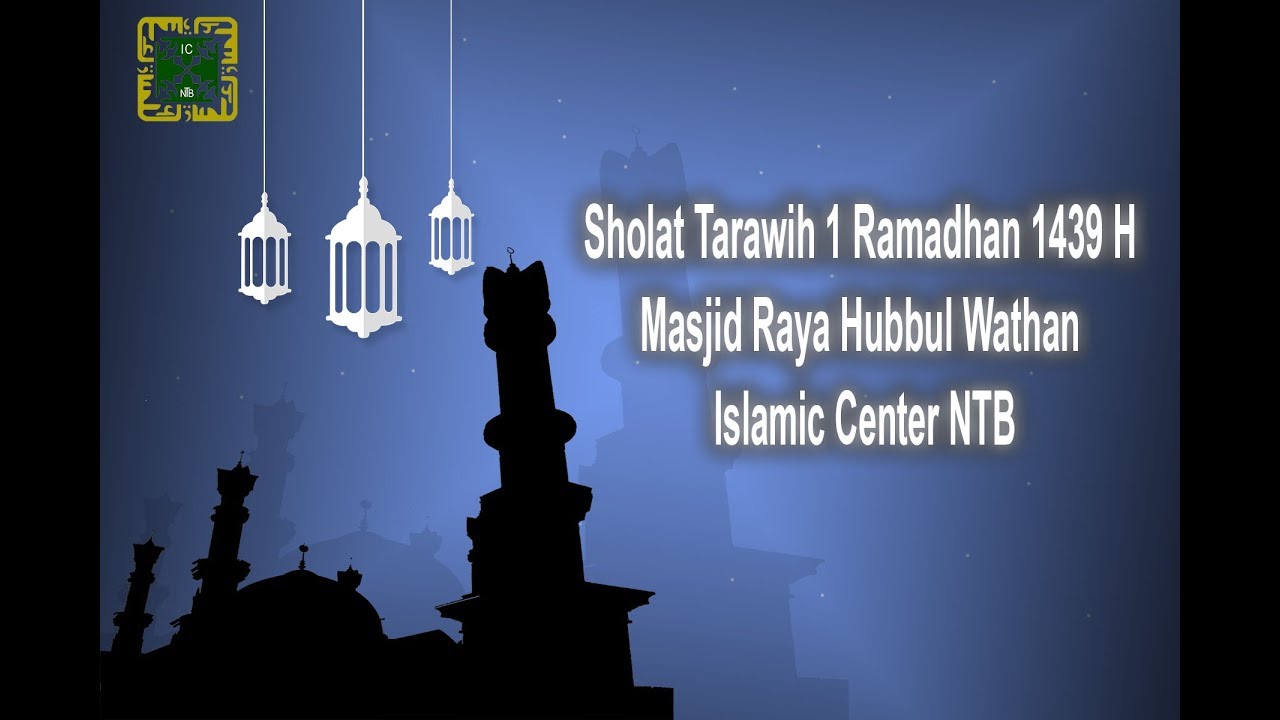 Sholat Tarawih 1  Ramadhan 1439 H Masjid Raya Hubbul Wathan Islamic Center NTB